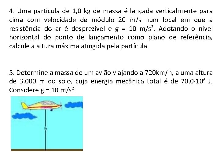 4. Uma partícula de 1, 0 kg de massa é lançada verticalmente para cima 4. Uma partícula de 1, 0 kg de massa é lançada verticalmente para cima