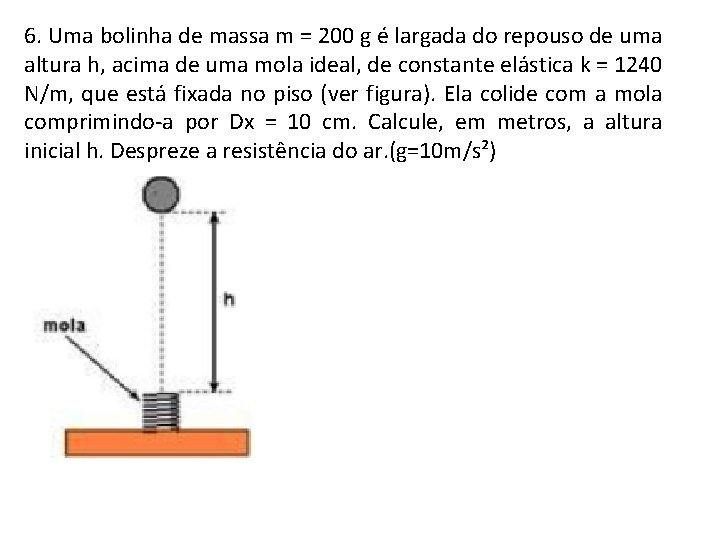 6. Uma bolinha de massa m = 200 g é largada do repouso de 6. Uma bolinha de massa m = 200 g é largada do repouso de