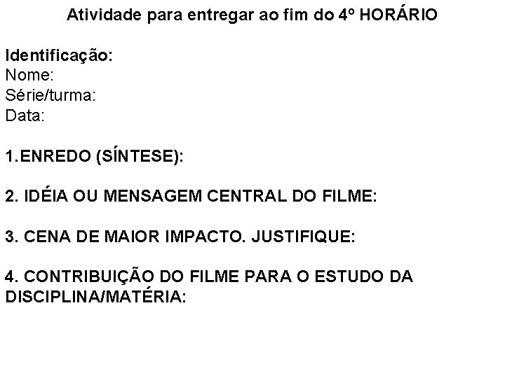 Atividade para entregar ao fim do 4º HORÁRIO Identificação: Nome: Série/turma: Data: 1. ENREDO Atividade para entregar ao fim do 4º HORÁRIO Identificação: Nome: Série/turma: Data: 1. ENREDO