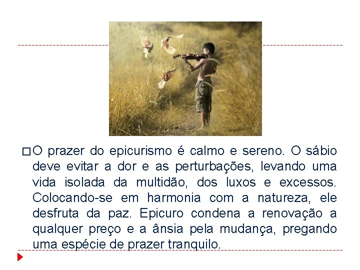 � O prazer do epicurismo é calmo e sereno. O sábio deve evitar a � O prazer do epicurismo é calmo e sereno. O sábio deve evitar a