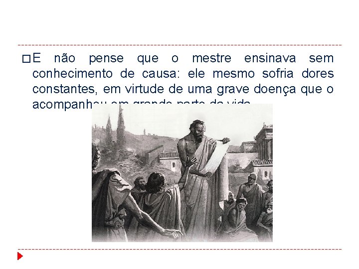 � E não pense que o mestre ensinava sem conhecimento de causa: ele mesmo � E não pense que o mestre ensinava sem conhecimento de causa: ele mesmo