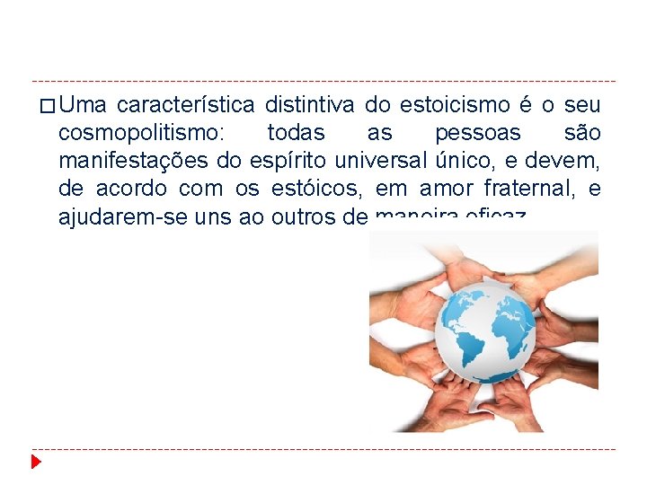 � Uma característica distintiva do estoicismo é o seu cosmopolitismo: todas as pessoas são � Uma característica distintiva do estoicismo é o seu cosmopolitismo: todas as pessoas são