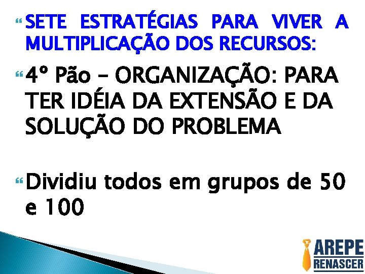 SETE ESTRATÉGIAS PARA VIVER A MULTIPLICAÇÃO DOS RECURSOS: 4º Pão – ORGANIZAÇÃO: PARA SETE ESTRATÉGIAS PARA VIVER A MULTIPLICAÇÃO DOS RECURSOS: 4º Pão – ORGANIZAÇÃO: PARA