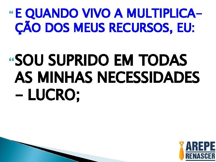 E QUANDO VIVO A MULTIPLICAÇÃO DOS MEUS RECURSOS, EU: SOU SUPRIDO EM TODAS E QUANDO VIVO A MULTIPLICAÇÃO DOS MEUS RECURSOS, EU: SOU SUPRIDO EM TODAS