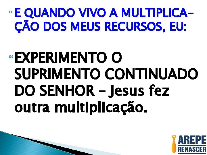 E QUANDO VIVO A MULTIPLICAÇÃO DOS MEUS RECURSOS, EU: EXPERIMENTO O SUPRIMENTO CONTINUADO E QUANDO VIVO A MULTIPLICAÇÃO DOS MEUS RECURSOS, EU: EXPERIMENTO O SUPRIMENTO CONTINUADO