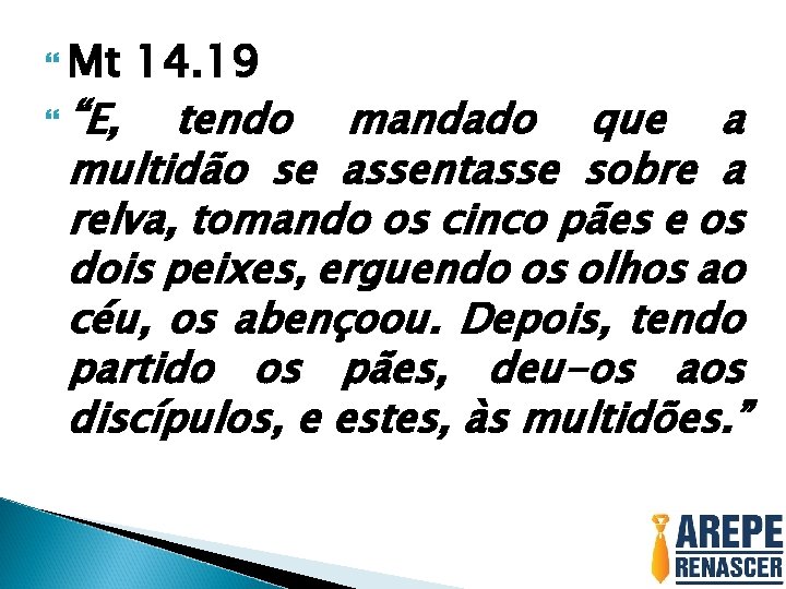 Mt 14. 19 “E, tendo mandado que a multidão se assentasse sobre a Mt 14. 19 “E, tendo mandado que a multidão se assentasse sobre a