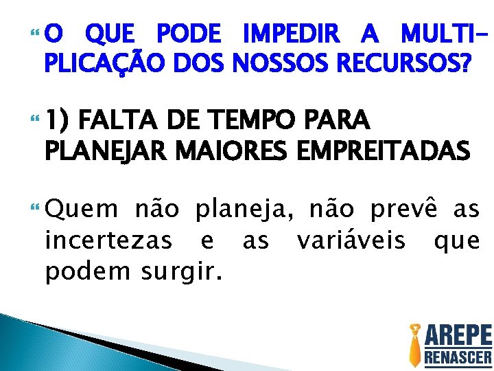 O QUE PODE IMPEDIR A MULTIPLICAÇÃO DOS NOSSOS RECURSOS? 1) FALTA DE TEMPO O QUE PODE IMPEDIR A MULTIPLICAÇÃO DOS NOSSOS RECURSOS? 1) FALTA DE TEMPO