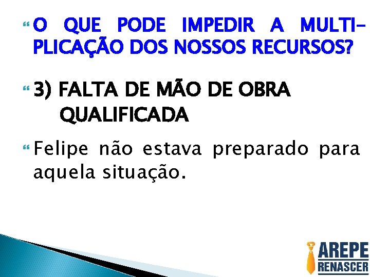 O QUE PODE IMPEDIR A MULTIPLICAÇÃO DOS NOSSOS RECURSOS? 3) FALTA DE MÃO O QUE PODE IMPEDIR A MULTIPLICAÇÃO DOS NOSSOS RECURSOS? 3) FALTA DE MÃO