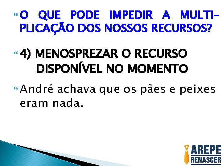 O QUE PODE IMPEDIR A MULTIPLICAÇÃO DOS NOSSOS RECURSOS? 4) MENOSPREZAR O RECURSO O QUE PODE IMPEDIR A MULTIPLICAÇÃO DOS NOSSOS RECURSOS? 4) MENOSPREZAR O RECURSO