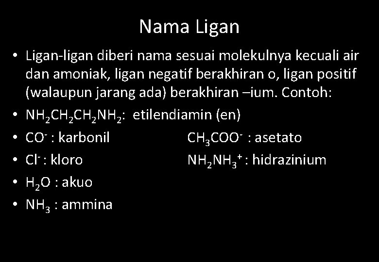 Nama Ligan • Ligan-ligan diberi nama sesuai molekulnya kecuali air dan amoniak, ligan negatif