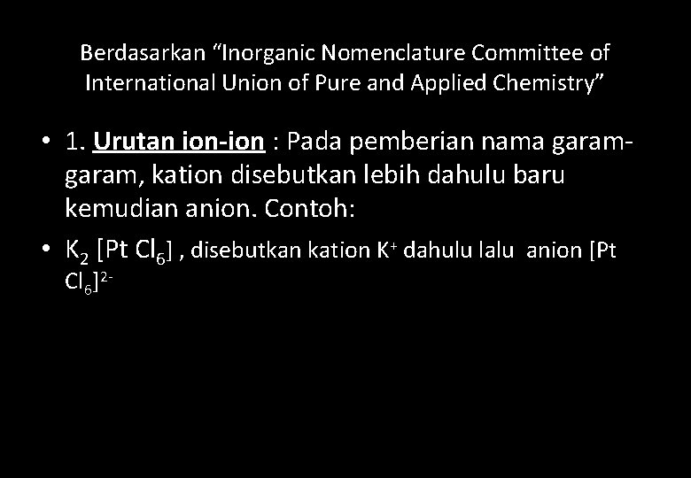 Berdasarkan “Inorganic Nomenclature Committee of International Union of Pure and Applied Chemistry” • 1.