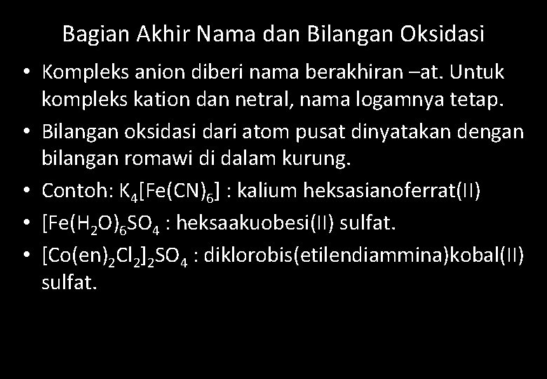 Bagian Akhir Nama dan Bilangan Oksidasi • Kompleks anion diberi nama berakhiran –at. Untuk