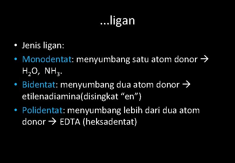 . . . ligan • Jenis ligan: • Monodentat: menyumbang satu atom donor H