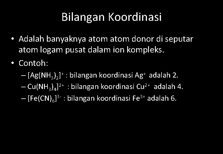 Bilangan Koordinasi • Adalah banyaknya atom donor di seputar atom logam pusat dalam ion