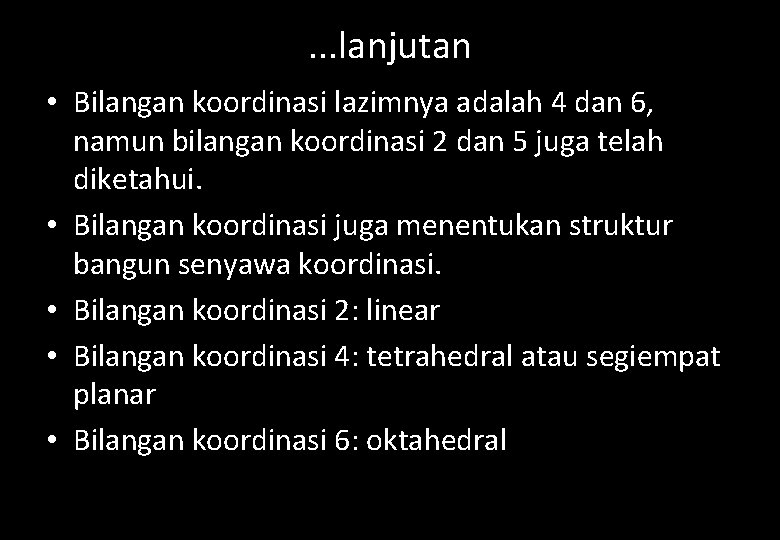 . . . lanjutan • Bilangan koordinasi lazimnya adalah 4 dan 6, namun bilangan