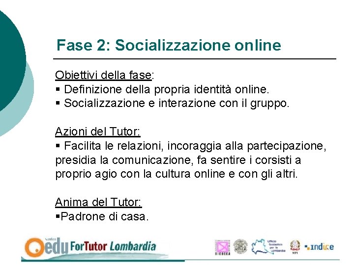 Fase 2: Socializzazione online Obiettivi della fase: § Definizione della propria identità online. §