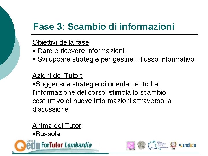 Fase 3: Scambio di informazioni Obiettivi della fase: § Dare e ricevere informazioni. §