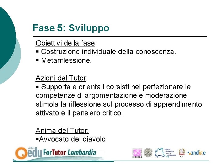 Fase 5: Sviluppo Obiettivi della fase: § Costruzione individuale della conoscenza. § Metariflessione. Azioni