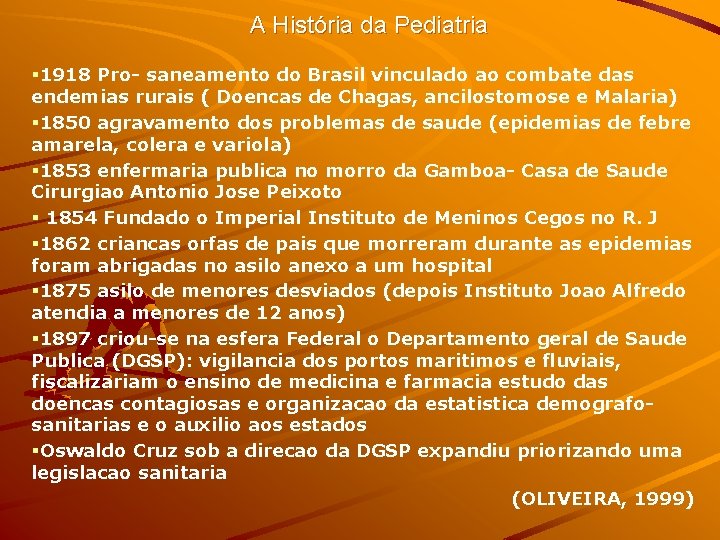 A História da Pediatria § 1918 Pro- saneamento do Brasil vinculado ao combate das