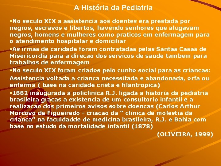 A História da Pediatria §No seculo XIX a assistencia aos doentes era prestada por