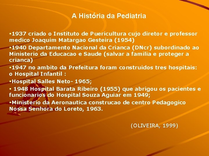 A História da Pediatria § 1937 criado o Instituto de Puericultura cujo diretor e