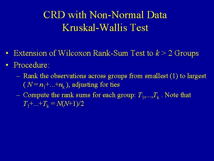 CRD with Non-Normal Data Kruskal-Wallis Test • Extension of Wilcoxon Rank-Sum Test to k