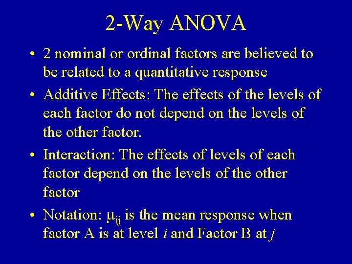 2 -Way ANOVA • 2 nominal or ordinal factors are believed to be related