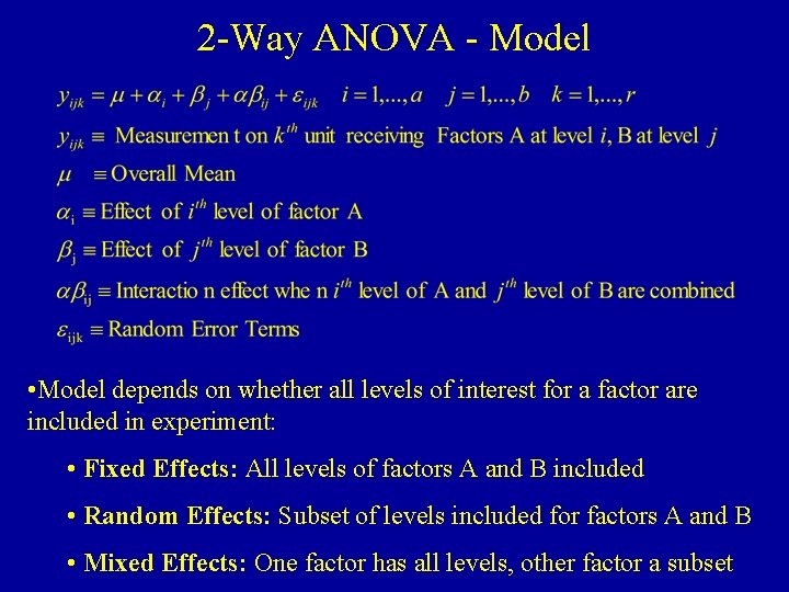 2 -Way ANOVA - Model • Model depends on whether all levels of interest