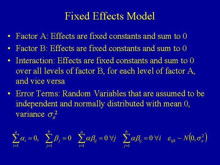 Fixed Effects Model • Factor A: Effects are fixed constants and sum to 0