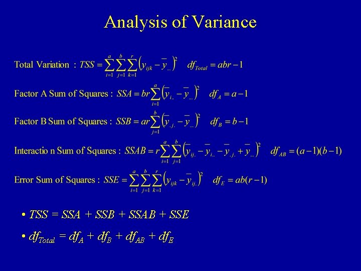 Analysis of Variance • TSS = SSA + SSB + SSAB + SSE •