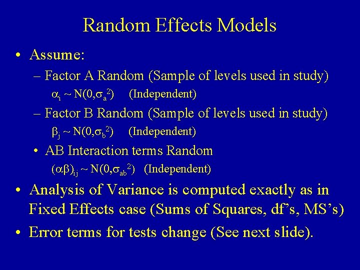 Random Effects Models • Assume: – Factor A Random (Sample of levels used in