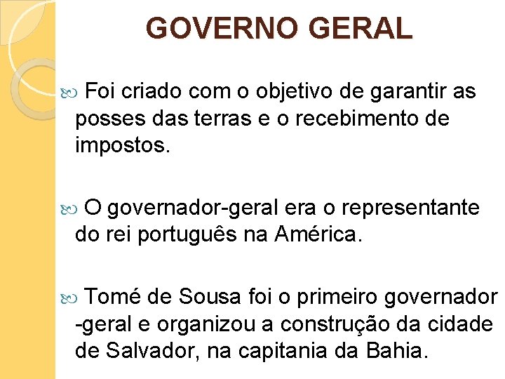 GOVERNO GERAL Foi criado com o objetivo de garantir as posses das terras e