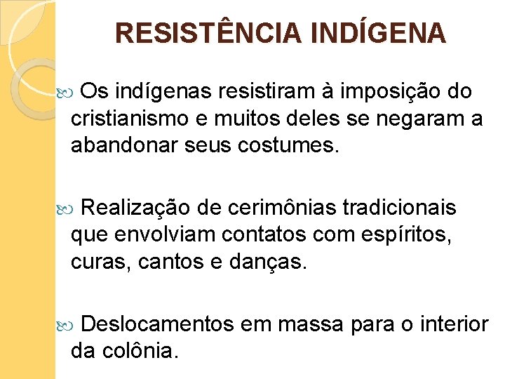 RESISTÊNCIA INDÍGENA Os indígenas resistiram à imposição do cristianismo e muitos deles se negaram