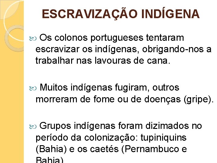 ESCRAVIZAÇÃO INDÍGENA Os colonos portugueses tentaram escravizar os indígenas, obrigando-nos a trabalhar nas lavouras