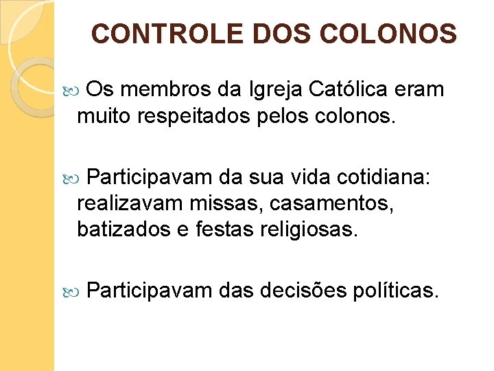 CONTROLE DOS COLONOS Os membros da Igreja Católica eram muito respeitados pelos colonos. Participavam