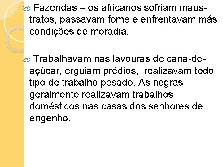 Fazendas – os africanos sofriam maustratos, passavam fome e enfrentavam más condições de moradia.