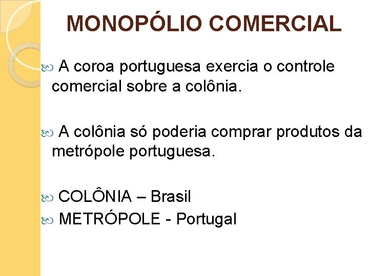 MONOPÓLIO COMERCIAL A coroa portuguesa exercia o controle comercial sobre a colônia. A colônia