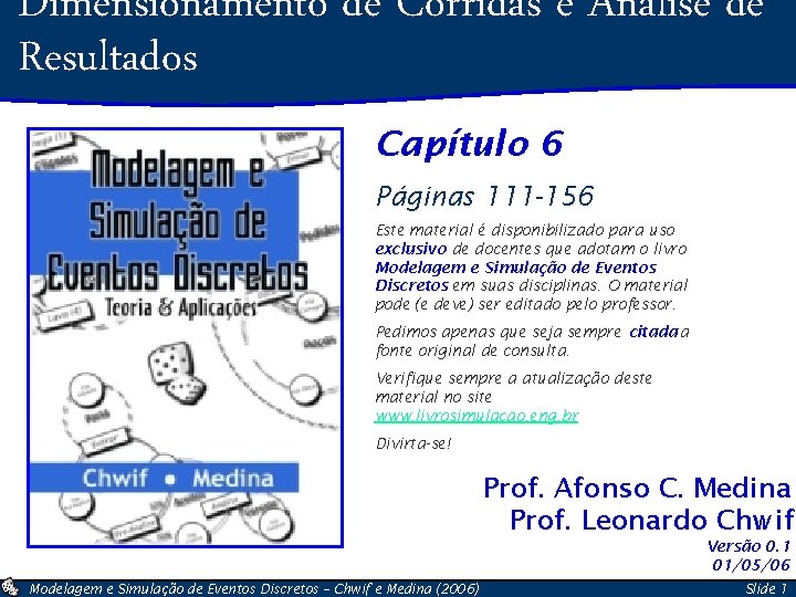 Dimensionamento de Corridas e Análise de Resultados Capítulo 6 Páginas 111 -156 Este material