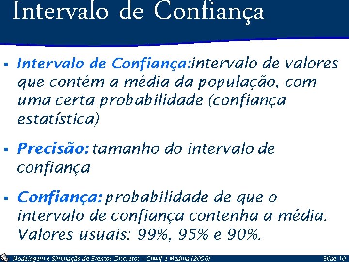 Intervalo de Confiança § Intervalo de Confiança: intervalo de valores que contém a média