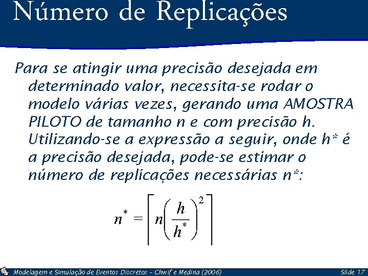 Número de Replicações Para se atingir uma precisão desejada em determinado valor, necessita-se rodar