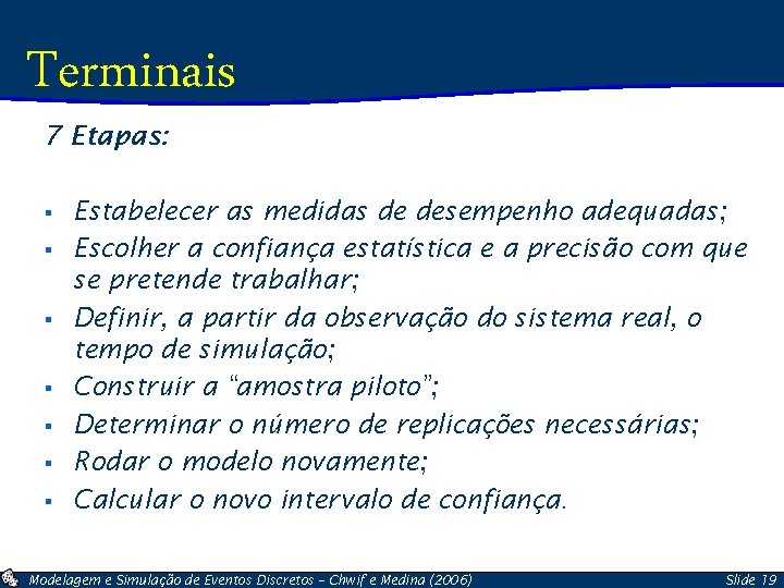 Terminais 7 Etapas: § § § § Estabelecer as medidas de desempenho adequadas; Escolher