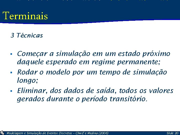 Análise de Resultados: Sistemas Não. Terminais 3 Técnicas § § § Começar a simulação