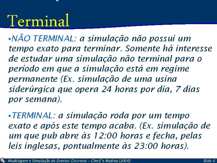Terminal §NÃO TERMINAL: a simulação não possui um tempo exato para terminar. Somente há