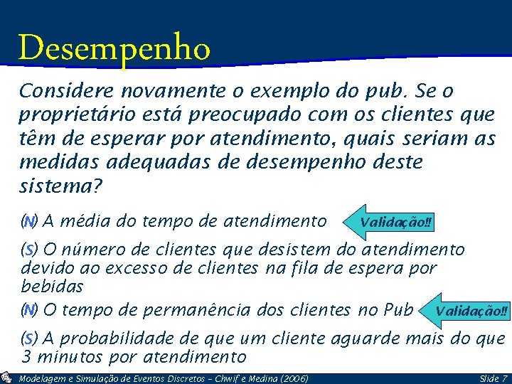 Desempenho Considere novamente o exemplo do pub. Se o proprietário está preocupado com os