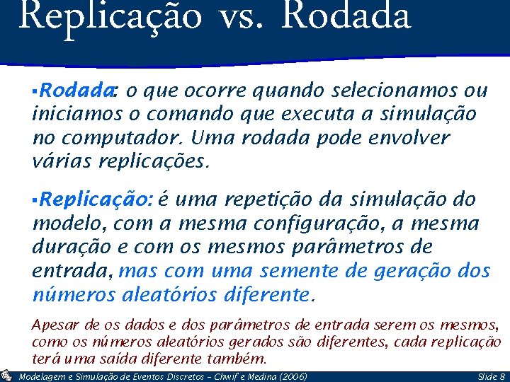 Replicação vs. Rodada §Rodada: o que ocorre quando selecionamos ou iniciamos o comando que