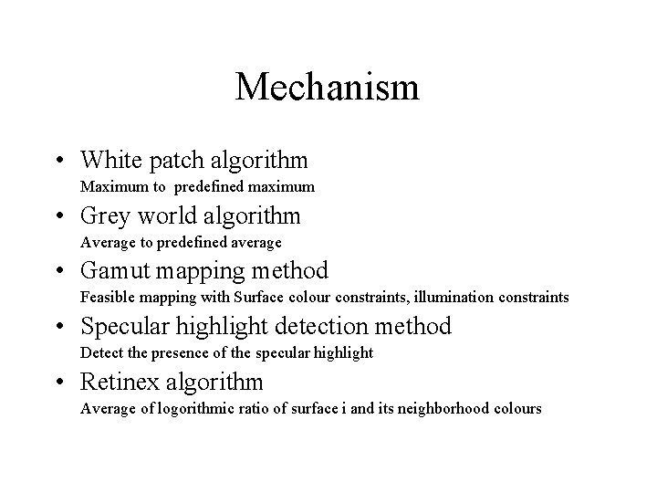 Mechanism • White patch algorithm Maximum to predefined maximum • Grey world algorithm Average