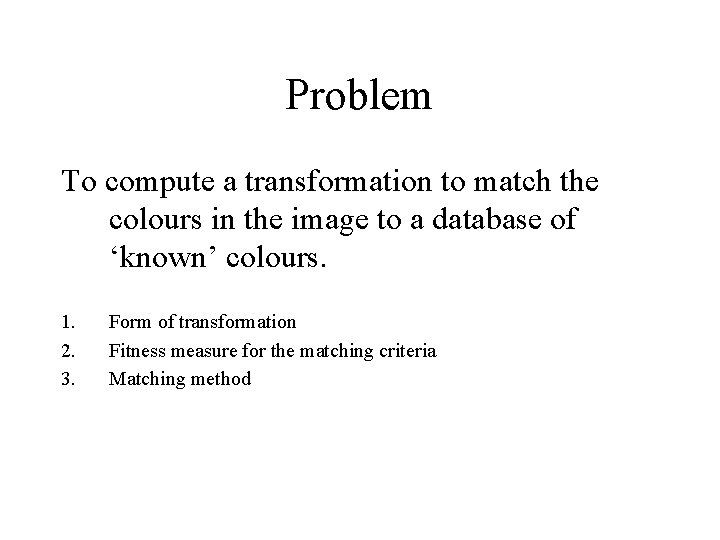 Problem To compute a transformation to match the colours in the image to a