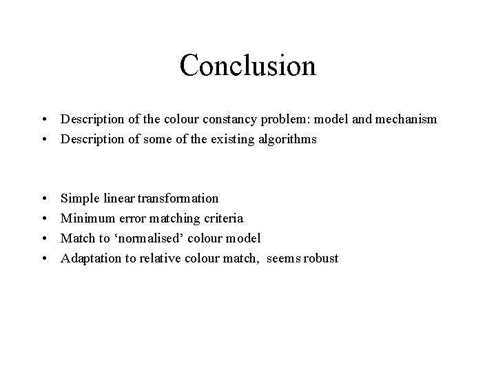 Conclusion • Description of the colour constancy problem: model and mechanism • Description of