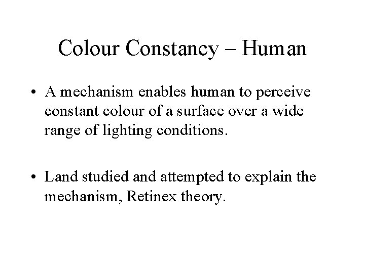 Colour Constancy – Human • A mechanism enables human to perceive constant colour of