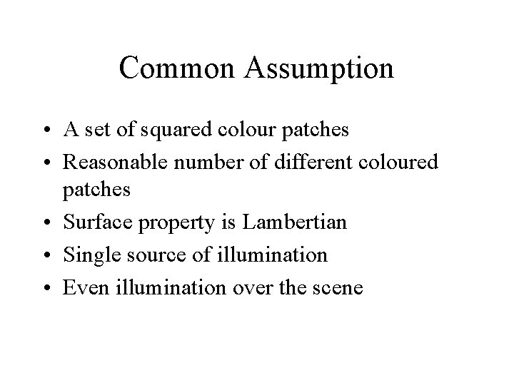 Common Assumption • A set of squared colour patches • Reasonable number of different